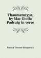 Thaumaturgus, by Mac Giolla Padruig in verse., Patrick Vincent Fitzpatrick 