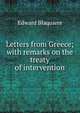 Letters from Greece; with remarks on the treaty of intervention, Edward Blaquie?re 
