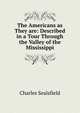 The Americans as They are: Described in a Tour Through the Valley of the Mississippi, Charles Sealsfield 