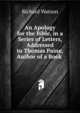 An Apology for the Bible, in a Series of Letters, Addressed to Thomas Paine, Author of a Book ., Watson, Richard 