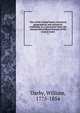 View of the United States, historical, geographical, and statistical; exhibiting, in a convenient form, the natural and artificial features of the several states. 1, Darby, William, 1775-1854 