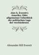 Alex h. Everett's Amerika: Oder allgemeiner Ueberblick der politischen Lage der verchiedenen ., Alexander Hill Everett 