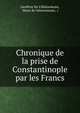 Chronique de la prise de Constantinople par les Francs, Geoffroy De Villehardouin, Henri de Valenciennes, ( 