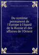 Du syst?me permanent de l'Europe ? l'?gard de la Russie et des affaires de l'Orient, Dominique Georges F . de R. de P. de F. de Pradt 