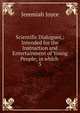 Scientific Dialogues,: Intended for the Instruction and Entertainment of Young People; in which .. 5, Jeremiah Joyce 