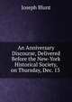 An Anniversary Discourse, Delivered Before the New-York Historical Society, on Thursday, Dec. 13 ., Joseph Blunt 