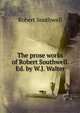 The prose works of Robert Southwell. Ed. by W.J. Walter, Robert Southwell 