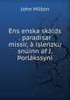 Ens enska skalds . paradisar missir, a islenzku snuinn af J. ?orlakssyni, Milton John 