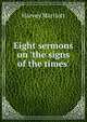 Eight sermons on 'the signs of the times'., Harvey Marriott 