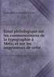 Essai philologique sur les commencemens de la typographie a Metz, et sur les imprimeurs de cette ., Guillaume Ferdinand Teissier 