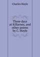 Three days at Killarney, and other poems by C. Hoyle., Charles Hoyle 