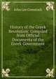 History of the Greek Revolution: Compiled from Official Documents of the Greek Government, J. L. Comstock 
