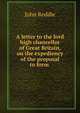 A letter to the lord high chancellor of Great Britain, on the expediency of the proposal to form ., John Reddie 