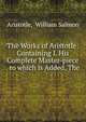 The Works of Aristotle: Containing I. His Complete Master-piece . to which is Added, The ., Aristotle, William Salmon 