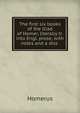 The first six books of the Iliad of Homer, literally tr. into Engl. prose, with notes and a diss ., Homerus 