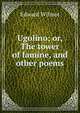 Ugolino; or, The tower of famine, and other poems, Edward Wilmot 