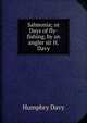 Salmonia; or Days of fly-fishing, by an angler sir H. Davy, Humphry Davy 
