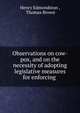 Observations on cow-pox, and on the necessity of adopting legislative measures for enforcing ., Henry Edmondston , Thomas Brown 
