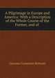 A Pilgrimage in Europe and America: With a Description of the Whole Course of the Former, and of ., Giacomo Costantino Beltrami 