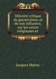 Histoire critique du gnosticisme, et de son influence, sur les sectes religieuses et ., Matter Jacques 