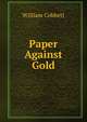 Paper Against Gold, Cobbett William 