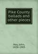 Pike County ballads and other pieces, Hay John 