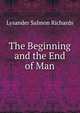 The Beginning and the End of Man, Lysander Salmon Richards 