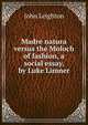 Madre natura versus the Moloch of fashion, a social essay, by Luke Limner, John Leighton 