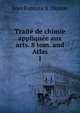 Trait de chimie applique aux arts. 8 tom. and Atlas. 1, Jean Baptiste A . Dumas 