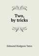 Two, by tricks, Edmund Hodgson Yates 