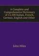 A Complete and Comprehensive Dictionary of 12,500 Italian, French, German, English and Other ., John Hiles 