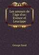 Les amours de l'?ge d'or; Evenor et Leucippe, George Sand 