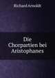 Die Chorpartien bei Aristophanes, Richard Arnoldt 