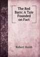 The Red Barn: A Tale Founded on Fact, Robert Huish 