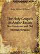 The Holy Gospels in Anglo-Saxon. Northumbrian and Old Mercian Versions, Skeat Walter William 