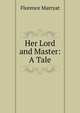 Her Lord and Master: A Tale, Florence Marryat 