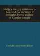 Matty's hungry missionary-box, and the message it brought, by the author of 'Copsley annals'., Emily Elizabeth Steele Elliott 