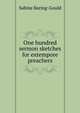 One hundred sermon sketches for extempore preachers, Baring-Gould, S. 