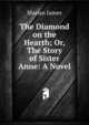 The Diamond on the Hearth; Or, The Story of Sister Anne: A Novel, Marian James 