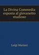 La Divina Commedia esposta al giovanetto studioso, Luigi Mariani 