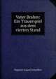 Vater Brahm: Ein Trauerspiel aus dem vierten Stand, Hippolyt August Schauffert 