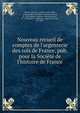 Nouveau recueil de comptes de l'argenterie des rois de France, pub. pour la Socie?te? de l'histoire de France, Doue?t-d'Arcq, L. (Louis), 1808-1882, comp,Geoffroi de Fleuri, argentier du roi, fl. 1316,Tadelin, E?douart, mercier du roi., fl. 1342,Brunel, Guillaume, argentier du roi, fl. 1387 