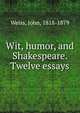 Wit, humor, and Shakespeare. Twelve essays, Weiss, John, 1818-1879 