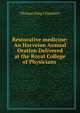 Restorative medicine: An Harveian Annual Oration Delivered at the Royal College of Physicians ., Thomas King Chambers 
