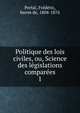 Politique des lois civiles, ou, Science des legislations comparees. 1, Portal, Fre?de?ric, baron de, 1804-1876 