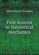 First lessons in theoretical mechanics, John Francis Twisden 