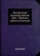 Decimi Junii Juvenalis Satirae XIII.: Thirteen satires of Juvenal, Juvenal 