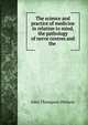 The science and practice of medicine in relation to mind, the pathology of nerve centres and the ., John Thompson Dickson 