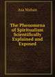 The Phenomena of Spiritualism Scientifically Explained and Exposed, Asa Mahan 