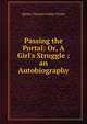 Passing the Portal: Or, A Girl's Struggle : an Autobiography, Metta Victoria Fuller Victor 